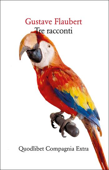 Tre racconti - Gustave Flaubert - Libro Quodlibet 2023, Compagnia Extra | Libraccio.it