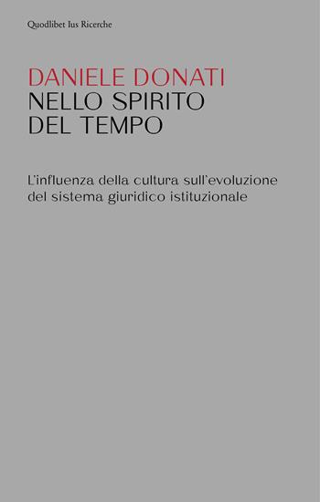 Nello spirito del tempo. L'influenza della cultura sull'evoluzione del sistema giuridico istituzionale - Daniele Donati - Libro Quodlibet 2023, Ius. Ricerche | Libraccio.it
