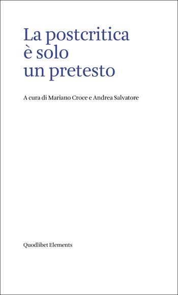La postcritica è solo un pretesto  - Libro Quodlibet 2023, Elements | Libraccio.it