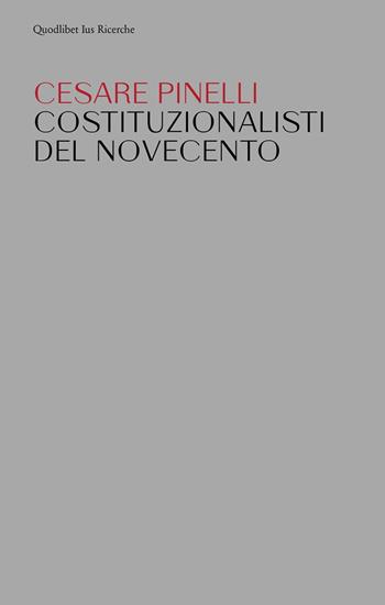 Costituzionalisti del Novecento - Cesare Pinelli - Libro Quodlibet 2024, Ius. Ricerche | Libraccio.it