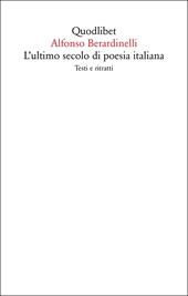 L'ultimo secolo di poesia italiana. Testi e ritratti