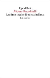 L'ultimo secolo di poesia italiana. Testi e ritratti