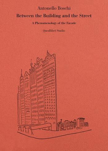Between the building and the street. A phenomenology of the facade - Antonello Boschi - Libro Quodlibet 2023, Quodlibet Studio. Città e paesaggio. Fuori formato | Libraccio.it
