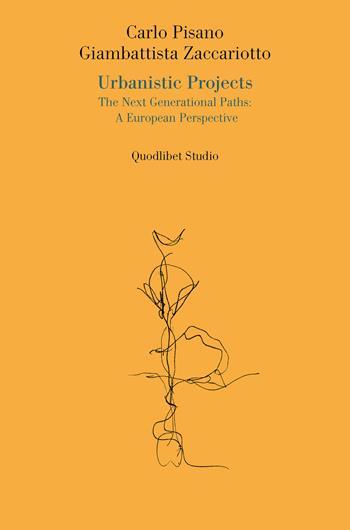 Urbanistic projects. The next generational paths: a european perspective - Carlo Pisano, Giambattista Zaccariotto - Libro Quodlibet 2024, Quodlibet studio. Città e paesaggio. Saggi | Libraccio.it