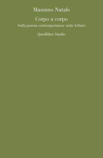 Corpo a corpo. Sulla poesia contemporanea: sette letture - Massimo Natale - Libro Quodlibet 2023, Quodlibet studio. Lettere | Libraccio.it