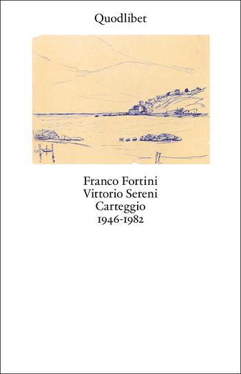 Carteggio 1946-1982 - Franco Fortini, Vittorio Sereni - Libro Quodlibet 2024, Biblioteca | Libraccio.it