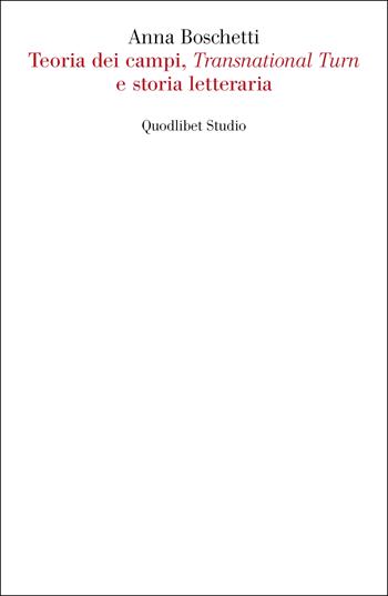 Teoria dei campi, «Transnational Turn» e storia letteraria - Anna Boschetti - Libro Quodlibet 2023, Quodlibet Studio. Letteratura tradotta in Italia | Libraccio.it