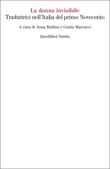 La donna invisibile. Traduttrici nell'Italia del primo Novecento  - Libro Quodlibet 2023, Quodlibet Studio. Letteratura tradotta in Italia | Libraccio.it