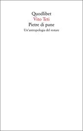 Pietre di pane. Un'antropologia del restare. Nuova ediz.