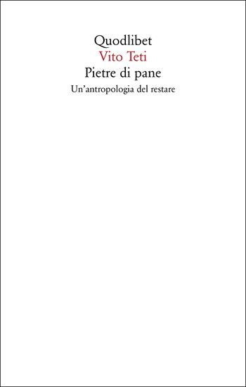 Pietre di pane. Un'antropologia del restare. Nuova ediz. - Vito Teti - Libro Quodlibet 2024, Saggi | Libraccio.it