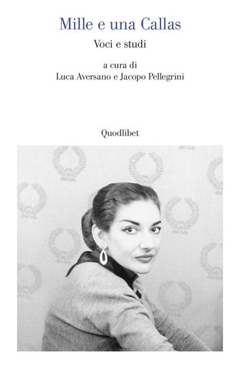 Mille e una Callas. Voci e studi  - Libro Quodlibet 2023, Quodlibet studio. Musica e spettacolo | Libraccio.it