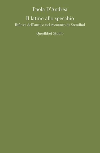 Il latino allo specchio. Riflessi dell'antico nel romanzo di Stendhal - Paola D'Andrea - Libro Quodlibet 2024, Quodlibet studio. Lettere | Libraccio.it