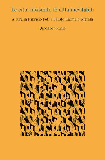 Le città invisibili, le città inevitabili  - Libro Quodlibet 2024, Quodlibet studio. Città e paesaggio. Saggi | Libraccio.it