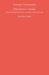 Educazione e utopia. Franco Fortini docente a scuola e all'università 