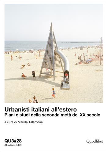 Urbanisti italiani all’estero. Piani e studi della seconda metà del XX secolo. Ediz. italiana e inglese  - Libro Quodlibet 2023, iQuaderni di U3 | Libraccio.it
