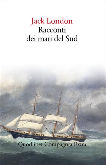 Racconti dei mari del sud - Jack London - Libro Quodlibet 2024, Compagnia Extra | Libraccio.it