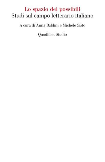 Lo spazio dei possibili. Studi sul campo letterario italiano  - Libro Quodlibet 2024, Quodlibet Studio. Letteratura tradotta in Italia | Libraccio.it