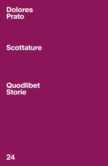 Scottature - Dolores Prato - Libro Quodlibet 2024, Quodlibet Storie | Libraccio.it