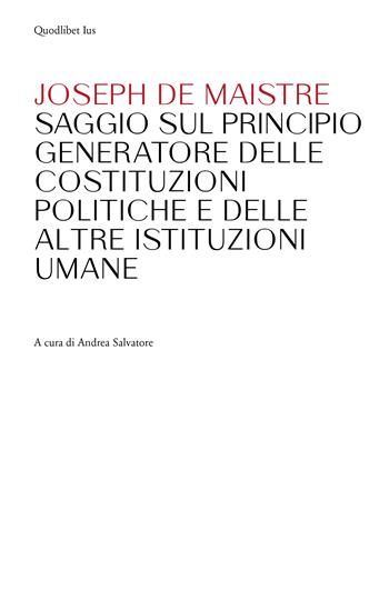 Saggio sul principio generatore delle Costituzioni politiche e delle altre istituzioni umane - Joseph de Maistre - Libro Quodlibet 2024, Ius | Libraccio.it