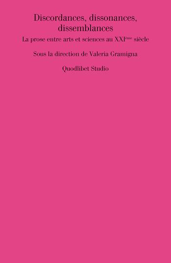 Discordances, dissonances, dissemblances. La prose entre arts et sciences au XXIème siècle  - Libro Quodlibet 2024, Quodlibet studio. Lettere. Ultracontemporanea | Libraccio.it