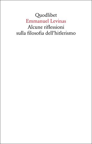 Alcune riflessioni sulla filosofia dell'hitlerismo - Emmanuel Lévinas - Libro Quodlibet 2024, Saggi | Libraccio.it