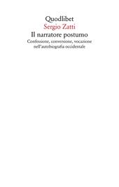 Il narratore postumo. Confessione, conversione, vocazione nell'autobiografia occidentale