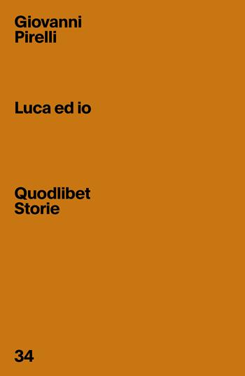 Luca ed io - Giovanni Pirelli - Libro Quodlibet 2024, Quodlibet Storie | Libraccio.it