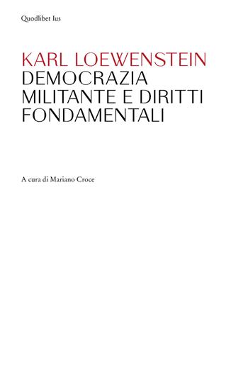 Democrazia militante e diritti fondamentali - Karl Loewenstein - Libro Quodlibet 2024, Ius | Libraccio.it