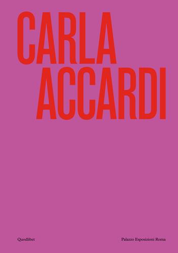 Carla Accardi. Catalogo della mostra (Roma, 6 marzo-1 settembre 2024). Ediz. illustrata  - Libro Quodlibet 2024, Cataloghi | Libraccio.it