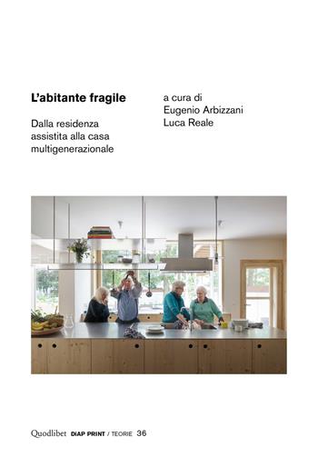 L'abitante fragile. Dalla residenza assistita alla casa multigenerazionale  - Libro Quodlibet 2024, Diap print/Teorie | Libraccio.it