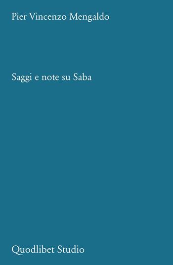 Saggi e note su Saba - Pier Vincenzo Mengaldo - Libro Quodlibet 2024 | Libraccio.it