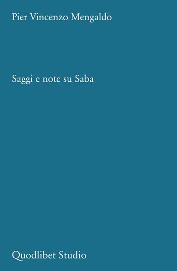 Saggi e note su Saba - Pier Vincenzo Mengaldo - Libro Quodlibet 2024, Quodlibet studio. Stilistica e storia della lingua letteraria | Libraccio.it