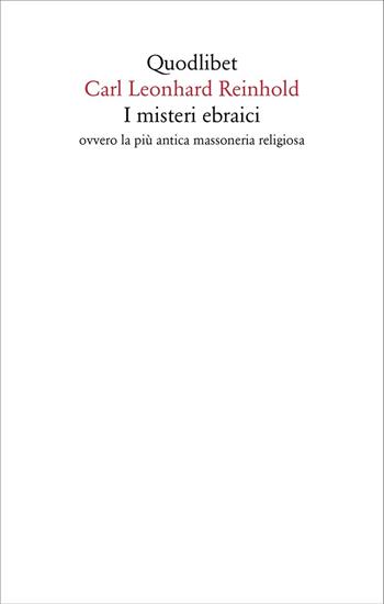 I misteri ebraici ovvero la più antica massoneria religiosa - Karl Leonard Reinhold - Libro Quodlibet 2025, Saggi | Libraccio.it