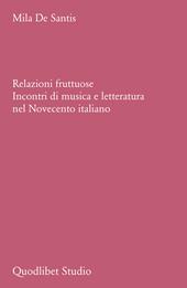 Relazioni fruttuose. Incontri di musica e letteratura nel Novecento italiano