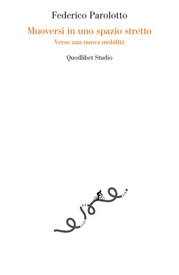 Muoversi in uno spazio stretto. Verso una nuova mobilità - Federico Parolotto - Libro Quodlibet 2024, Quodlibet studio. Città e paesaggio. Reprint | Libraccio.it