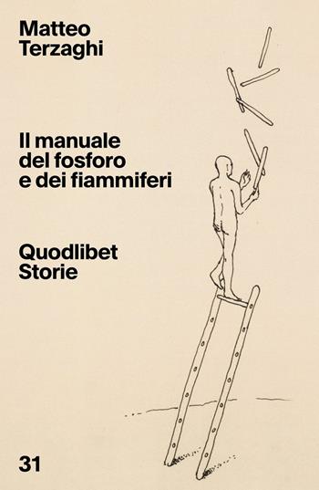 Il manuale del fosforo e dei fiammiferi - Matteo Terzaghi - Libro Quodlibet 2024, Quodlibet Storie | Libraccio.it