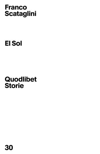 El Sol - Franco Scataglini - Libro Quodlibet 2024, Quodlibet Storie | Libraccio.it