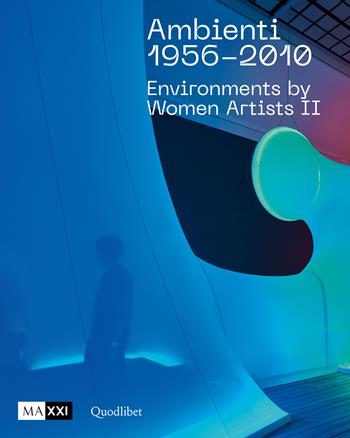 Ambienti 1956-2010. Environments by Women Artists II. Ediz. italiana e inglese  - Libro Quodlibet 2024, Quodlibet arte. Cataloghi | Libraccio.it