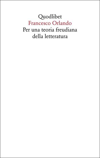 Per una teoria freudiana della letteratura - Francesco Orlando, Francesco - Libro Quodlibet 2025, Saggi | Libraccio.it