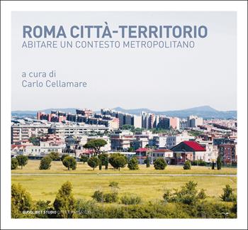 Roma città-territorio. Abitare un contesto metropolitano  - Libro Quodlibet 2025, Quodlibet studio. Città e paesaggio. Album | Libraccio.it