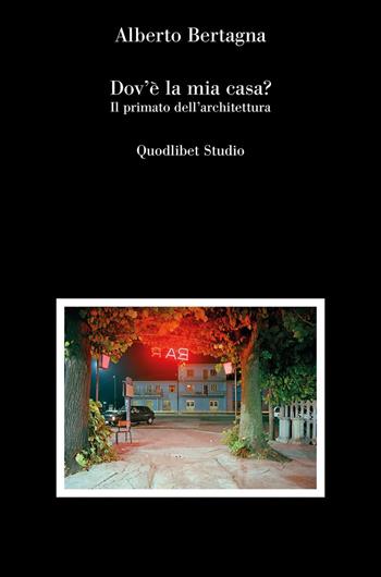 Dov'è la mia casa? Il primato dell'architettura - Alberto Bertagna - Libro Quodlibet 2024, Quodlibet Studio. Città e paesaggio. In teoria | Libraccio.it