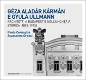 Géza Aladár Kármán e Gyula Ullmann, architetti a Budapest e nell’Ungheria storica (1895-1915)