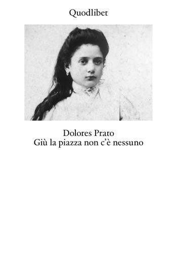 Giù la piazza non c'è nessuno. Ediz. ampliata - Dolores Prato - Libro Quodlibet 2024, Biblioteca | Libraccio.it