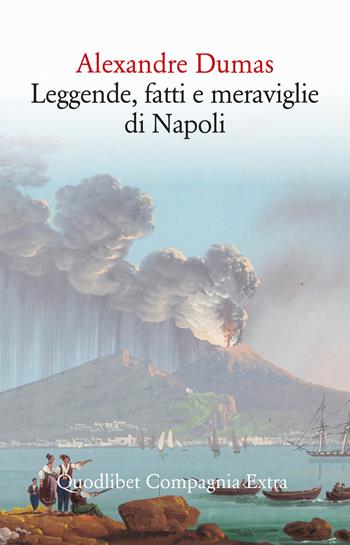 Leggende, fatti e meraviglie di Napoli - Alexandre Dumas - Libro Quodlibet 2024, Compagnia Extra | Libraccio.it
