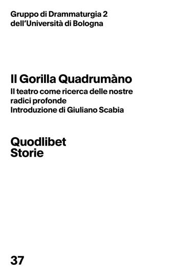 Il gorilla quadrumàno. Il teatro come ricerca delle nostre radici profonde  - Libro Quodlibet 2025, Quodlibet Storie | Libraccio.it