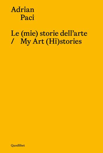 Le (mie) storie dell'arte-My art (hi)stories. Ediz. bilingue - Adrian Paci - Libro Quodlibet 2024, Libri d'artista | Libraccio.it