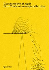 Una questione di segni. Pirro Cuniberti: antologia della critica