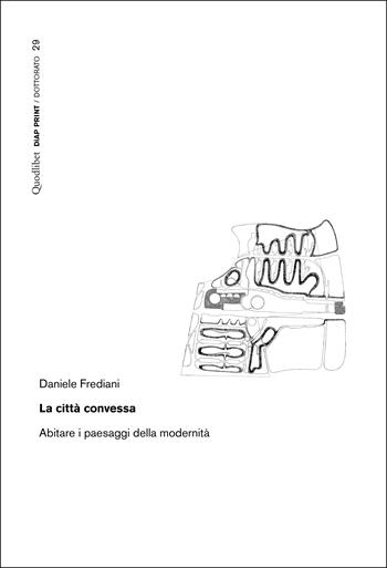La città convessa. Abitare i paesaggi della modernità - Daniele Frediani - Libro Quodlibet 2024, Diap print/Dottorato | Libraccio.it