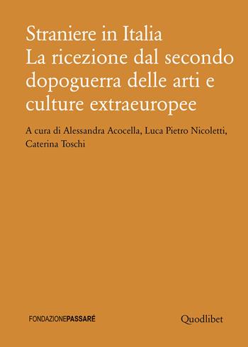 Straniere in Italia. La ricezione dal secondo dopoguerra delle arti e culture extraeuropee  - Libro Quodlibet 2025, Biblioteca Passaré | Libraccio.it