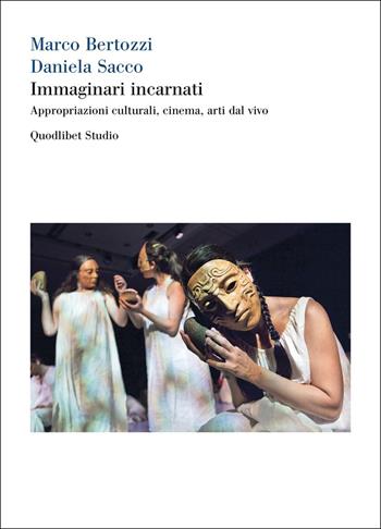 Immaginari incarnati. Appropriazioni culturali, cinema, arti dal vivo - Marco Bertozzi, Daniela Sacco - Libro Quodlibet 2025, Quodlibet studio. Corpi | Libraccio.it